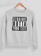 Straight Outta Sweatshirt