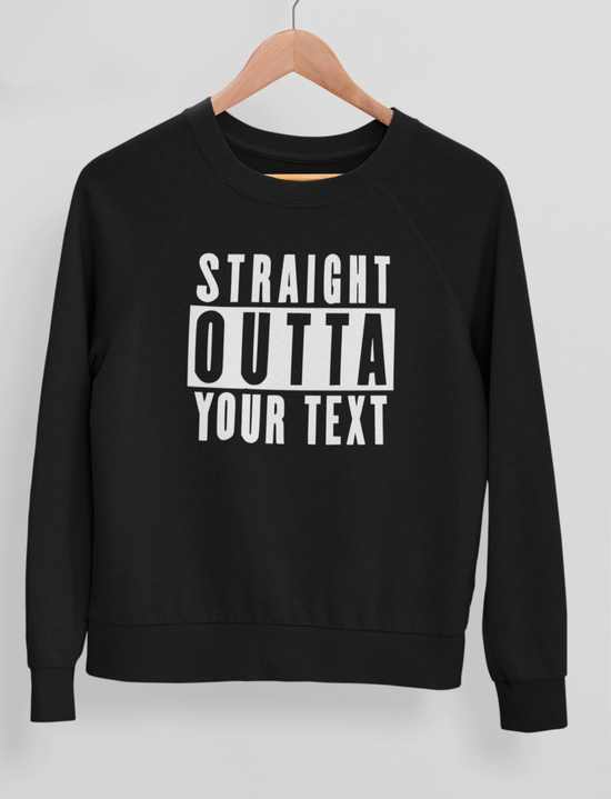 Straight Outta Sweatshirt